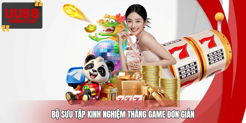 Bộ sưu tập kinh nghiệm thắng game đơn giản Bộ sưu tập kinh nghiệm thắng game đơn giản
