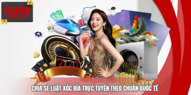 Chia sẻ luật Xóc Đĩa trực tuyến theo chuẩn quốc tế Chia sẻ luật Xóc Đĩa trực tuyến theo chuẩn quốc tế