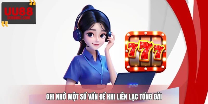 Ghi nhớ một số vấn đề khi liên lạc tổng đài