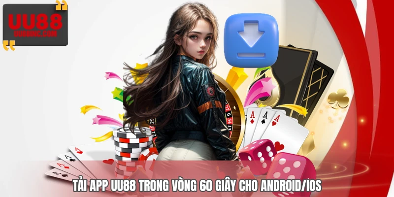 Tải app UU88 trong vòng 60 giây cho Android/iOS Tải app UU88 trong vòng 60 giây cho Android/iOS