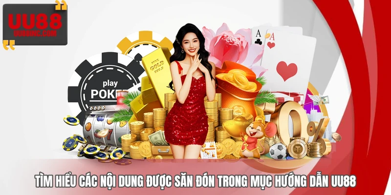 Tìm hiểu các nội dung được săn đón trong mục hướng dẫn UU88