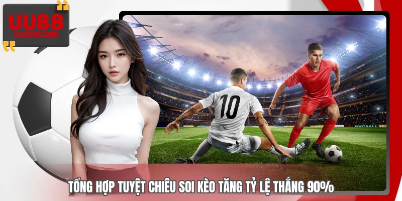 Tổng hợp tuyệt chiêu soi kèo tăng tỷ lệ thắng 90% Tổng hợp tuyệt chiêu soi kèo tăng tỷ lệ thắng 90%